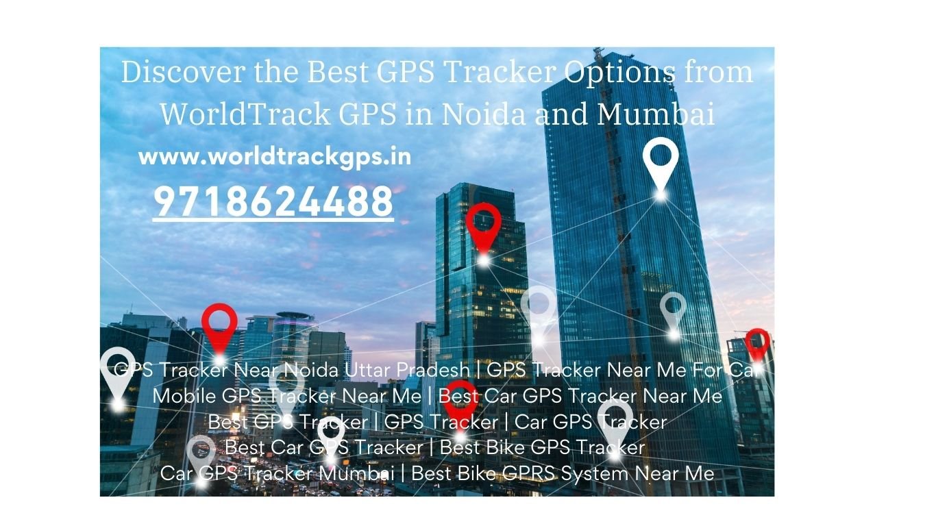 Discover the Best GPS Tracker Options from WorldTrack GPS in Noida and Mumbai (Website)